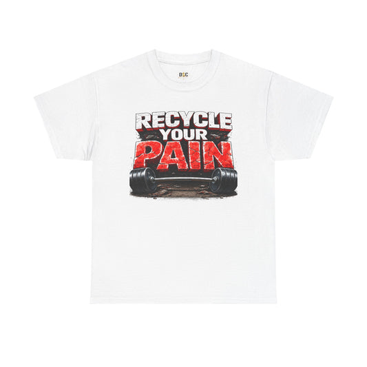 Recycle Your Pain T-Shirt – Hardcore Strength Training Graphic Tee